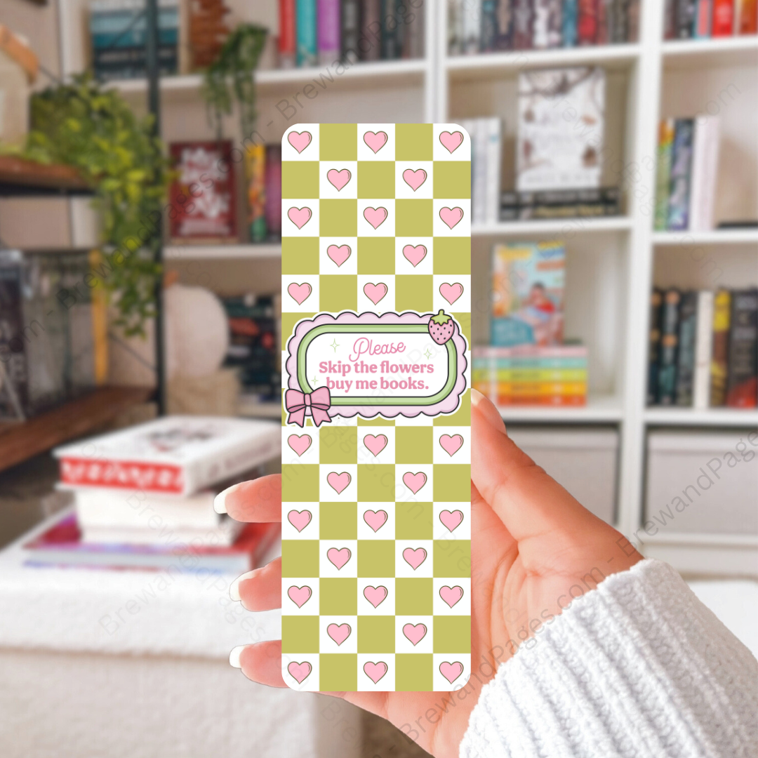 Skip flowers,Buy me books - Bookmark