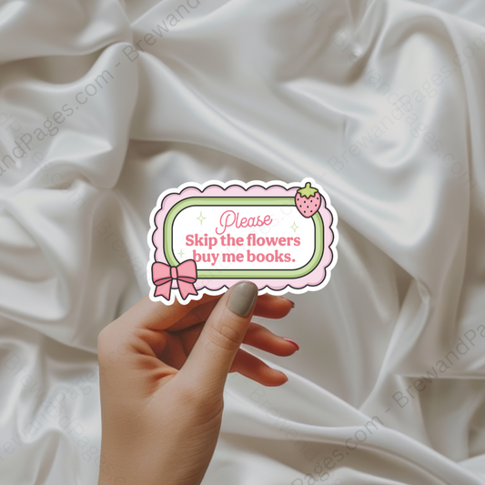 Skip the Flowers, Buy Me Books - Sticker